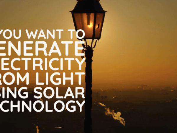 If you want to generate electricity from light using solar&nbsp;technology